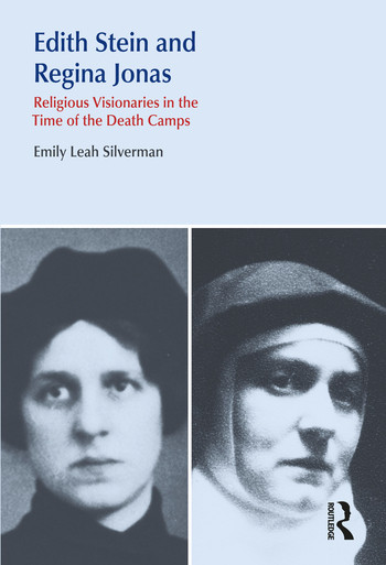 Edith Stein and Regina Jonas (Religious Visionaries in the Time of the Death Camps) by Emily Leah Silverman, 9780367321468