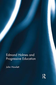 Edmond Holmes and Progressive Education by John Howlett, 9781138494084