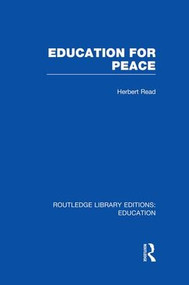 Education for Peace (RLE Edu K) by Herbert Read, 9781138007574