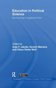 Education in Political Science (Discovering a neglected field) by Anja P. Jakobi, Kerstin Martens, Klaus Dieter Wolf, 9780415848428