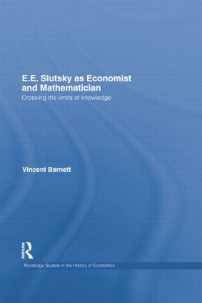 E.E. Slutsky as Economist and Mathematician (Crossing the Limits of Knowledge) by Vincent Barnett, 9781138807808