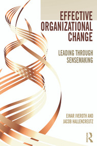 Effective Organizational Change (Leading Through Sensemaking) by Einar Iveroth, Jacob Hallencreutz, 9780415747738