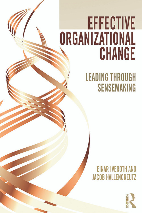 Effective Organizational Change (Leading Through Sensemaking) by Einar Iveroth, Jacob Hallencreutz, 9780415747738