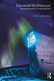 Elemental Architecture (Temperaments of Sustainability) by Phillip James Tabb, 9780815391906