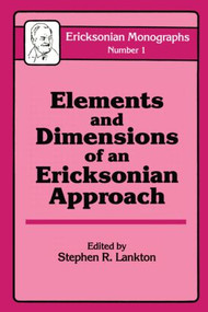 Elements And Dimensions Of An Ericksonian Approach by Stephen R. Lankton, 9780876304112