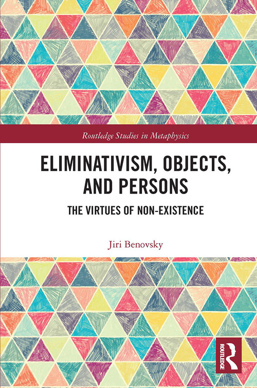 Eliminativism, Objects, and Persons (The Virtues of Non-Existence) - 9780367733704 by Jiri Benovsky, 9780367733704