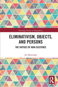 Eliminativism, Objects, and Persons (The Virtues of Non-Existence) - 9780367733704 by Jiri Benovsky, 9780367733704