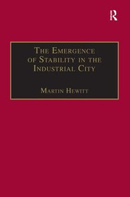The Emergence of Stability in the Industrial City (Manchester, 1832-67) by Martin Hewitt, 9781859282762