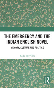 The Emergency and the Indian English Novel (Memory, Culture and Politics) by Raita Merivirta, 9780367728717