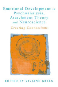 Emotional Development in Psychoanalysis, Attachment Theory and Neuroscience (Creating Connections) by Viviane Green, 9781583911358