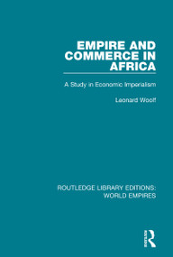 Empire and Commerce in Africa (A Study in Economic Imperialism) by Leonard Woolf, 9781138496170