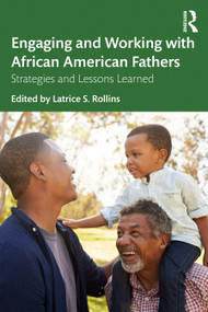 Engaging and Working with African American Fathers (Strategies and Lessons Learned) by Latrice Rollins, 9780367231255