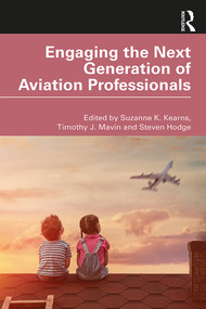 Engaging the Next Generation of Aviation Professionals by Suzanne K. Kearns, Timothy J. Mavin, Steven Hodge, 9780367254278