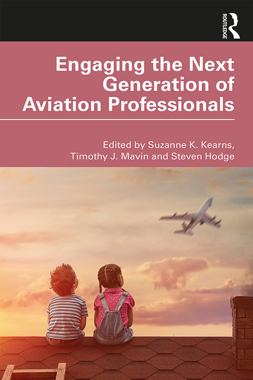 Engaging the Next Generation of Aviation Professionals by Suzanne K. Kearns, Timothy J. Mavin, Steven Hodge, 9780367254278