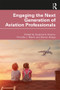 Engaging the Next Generation of Aviation Professionals by Suzanne K. Kearns, Timothy J. Mavin, Steven Hodge, 9780367254278