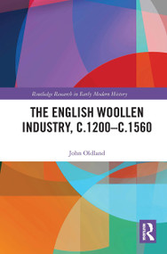 The English Woollen Industry, c.1200-c.1560 by John Oldland, 9780367731922