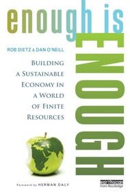 Enough Is Enough (Building a Sustainable Economy in a World of Finite Resources) - 9780415820950 by Rob Dietz, Dan O'Neill, 9780415820950