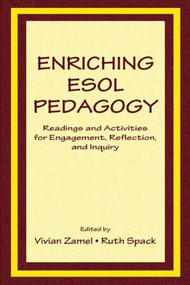 Enriching Esol Pedagogy (Readings and Activities for Engagement, Reflection, and Inquiry) by Vivian Zamel, Ruth Spack, 9780805839395
