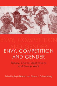 Envy, Competition and Gender (Theory, Clinical Applications and Group Work) by Leyla Navaro, Sharan L. Schwartzberg, 9781583917497