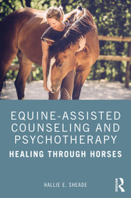 Equine-Assisted Counseling and Psychotherapy (Healing Through Horses) by Hallie Sheade, 9781138571112