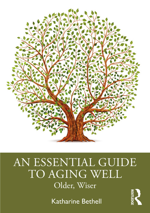 An Essential Guide to Aging Well (Older, Wiser) by Katharine Bethell, 9780367223861