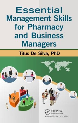 Essential Management Skills for Pharmacy and Business Managers by Titus De Silva, 9781466582583