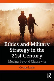 Ethics and Military Strategy in the 21st Century (Moving Beyond Clausewitz) by George Lucas, Jr., 9781138731097