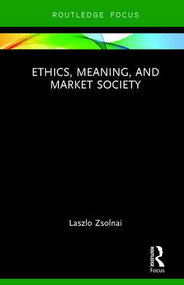Ethics, Meaning, and Market Society by Laszlo Zsolnai, 9781138633742