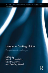 European Banking Union (Prospects and challenges) by Juan E. Castañeda, David G. Mayes, Geoffrey Wood, 9781138495456