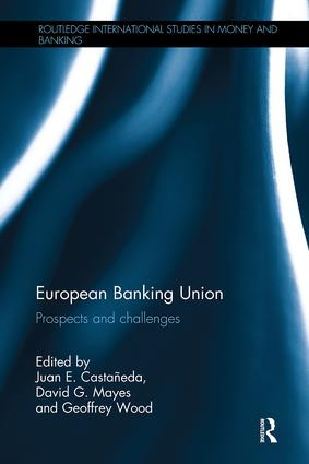 European Banking Union (Prospects and challenges) by Juan E. Castañeda, David G. Mayes, Geoffrey Wood, 9781138495456