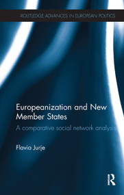 Europeanization and New Member States (A Comparative Social Network Analysis) by Flavia Jurje, 9781138496231