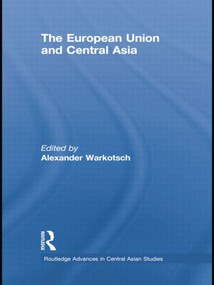 The European Union and Central Asia by Alexander Warkotsch, 9781138785168