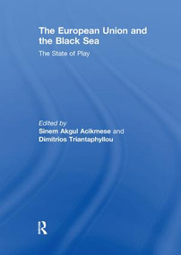 The European Union and the Black Sea (The State of Play) by Sinem Akgul Acikmese, Dimitrios Triantaphyllou, 9781138094857
