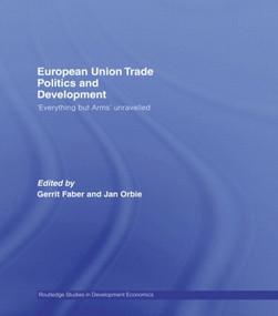 European Union Trade Politics and Development ('Everything but Arms' Unravelled) by Gerrit Faber, Jan Orbie, 9781138806290