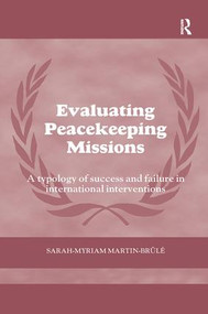 Evaluating Peacekeeping Missions (A Typology of Success and Failure in International Interventions) by Sarah-Myriam Martin- Brule, 9781138495197