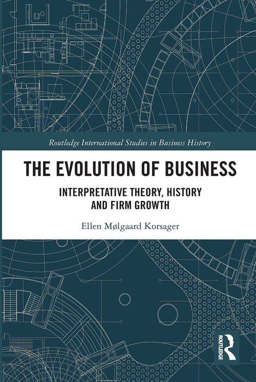 The Evolution of Business (Interpretative Theory, History and Firm Growth) by Ellen Korsager, 9780367733414