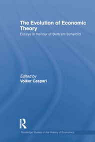 The Evolution of Economic Theory (Essays in Honour of Bertram Schefold) by Volker Caspari, 9781138807310