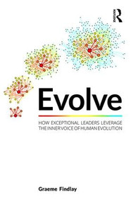 Evolve (How exceptional leaders leverage the inner voice of human evolution) by Graeme Findlay, 9781138591004