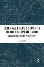 External Energy Security in the European Union (Small Member States' Perspective) by Matúš Mišík, 9780367731342