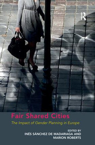 Fair Shared Cities (The Impact of Gender Planning in Europe) by Marion Roberts, Inés Sánchez de Madariaga, 9781138269385