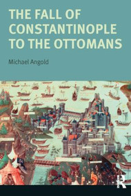 The Fall of Constantinople to the Ottomans (Context and Consequences) by Michael Angold, 9780582356122