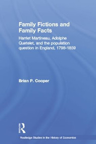 Family Fictions and Family Facts (Harriet Martineau, Adolphe Quetelet and the Population Question in England 1798-1859) by Brian Cooper, 9781138007017