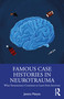 Famous Case Histories in Neurotrauma (What neuroscience continues to learn from survivors) by Jessica Matyas, 9780367442835