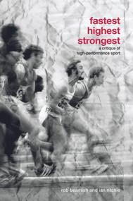 Fastest, Highest, Strongest (A Critique of High-Performance Sport) by Rob Beamish, Ian Ritchie, 9780415770439