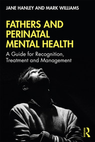 Fathers and Perinatal Mental Health (A Guide for Recognition, Treatment and Management) by Jane Hanley, Mark Williams, 9781138330320