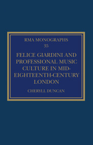 Felice Giardini and Professional Music Culture in Mid-Eighteenth-Century London by Cheryll Duncan, 9780367322052