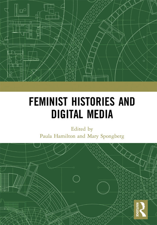 Feminist Histories and Digital Media by Paula Hamilton, Mary Spongberg, 9780367729875