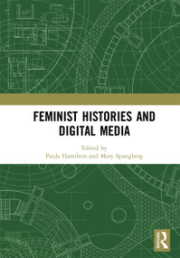 Feminist Histories and Digital Media by Paula Hamilton, Mary Spongberg, 9780367729875