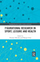 Figurational Research in Sport, Leisure and Health by Dominic Malcolm, Philippa Velija, 9780367499273