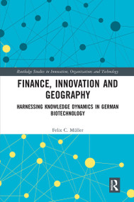 Finance, Innovation and Geography (Harnessing Knowledge Dynamics in German Biotechnology) by Felix C. Müller, 9780367730185